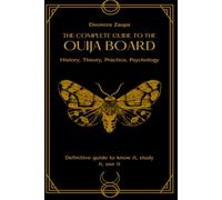The complete guide to the Ouija board: History, Theory, Practice, Psychology