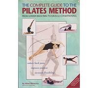 The Complete Guide to the Pilates Method: From Lower Back Pain to Muscle Conditioning