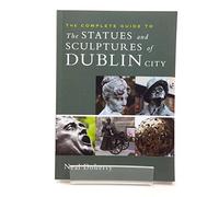 The Complete Guide to the Statues and Sculptures of Dublin City