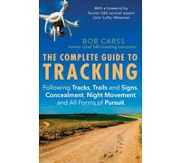 The Complete Guide to Tracking: Following tracks, trails and signs, concealment, night movement and all forms of pursuit