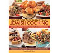 The Complete Guide to Traditional Jewish Cooking: An Extraordinary Culinary Encyclopedia with 400 Recipes and 1400 Photographs Celebrating Jewish ... Cuisines and Dishes Inspired by Jewish Foods