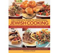 The Complete Guide to Traditional Jewish Cooking: An Extraordinary Culinary Encyclopedia with 400 Recipes and 1400 Photographs Celebrating Jewish ... Cuisines and Dishes Inspired by Jewish Foods