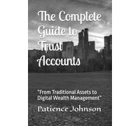 The Complete Guide to Trust Accounts: “From Traditional Assets to Digital Wealth Management”