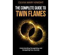 The Complete Guide to Twin Flames: Understanding, Recognizing, and Navigating Your Journey, spiritual book
