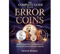 THE COMPLETE GUIDE TO U.S. ERROR COINS: How to Identify, Authenticate, and Profit from Rare Mint Errors