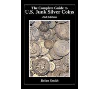 The Complete Guide to U.S. Junk Silver Coins, 2nd Edition