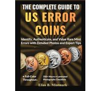 THE COMPLETE GUIDE TO US ERROR COINS:: Identify, Authenticate, and Value Rare Mint Errors with Detailed Photos and Expert Tips