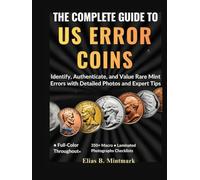 THE COMPLETE GUIDE TO US ERROR COINS:: Identify, Authenticate, and Value Rare Mint Errors with Detailed Photos and Expert Tips