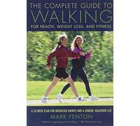 The Complete Guide to Walking for Health, Weight Loss and Fitness by Fenton, Mark (2007) Paperback