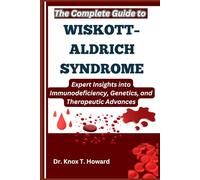 The Complete Guide to Wiskott-Aldrich Syndrome: Expert Insights into Immunodeficiency, Genetics, and Therapeutic Advances