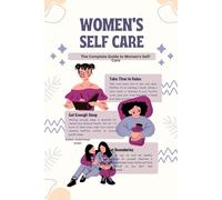 The Complete Guide to Women's Self-Care: How to build a personalized self-care routine