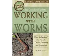 The Complete Guide to Working with Worms Using the Gardener's Best Friend for Organic Gardening and Composting Revised 2nd Edition: Using the ... Gardening & Composting (Back to Basics)