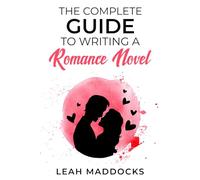 The Complete Guide to Writing a Romance Novel
