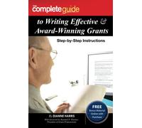 The Complete Guide to Writing Effective & Award-Winning Grants: Step-by-Step Instructions