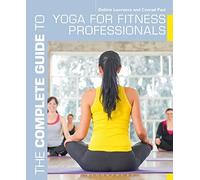 The Complete Guide to Yoga for Fitness Professionals (Complete Guides): Written by Debbie Lawrence, 2014 Edition, Publisher: Bloomsbury Sport [Paperback]