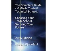 The Complete Guide - Vo-Tech, Trade & Technical Schools: Choosing Your Trade School, Securing Your Future: 2026 Edition