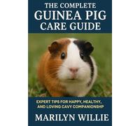 THE COMPLETE GUINEA PIG CARE GUIDE