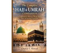 The Complete Hajj & Umrah Companion: A Comprehensive Manual of Rituals, Rulings, Duas, and Spiritual Preparation