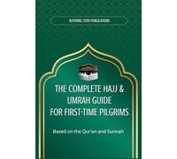 The Complete Hajj & Umrah Guide for First-Time Pilgrims: A Step-by-Step Guide with Practical Rituals, Checklists & Essential Duas