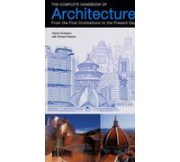 The Complete Handbook of Architecture: From the First Civilizations to the Present Day