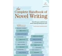 The Complete Handbook Of Novel Writing: Everything You Need to Know About Creating & Selling Your Work
