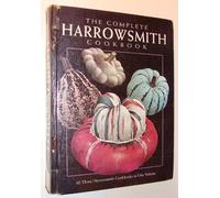 The Complete Harrowsmith Cookbook: All Three Harrowsmith Cookbooks in One Volume
