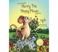 The Complete Harry The Happy Mouse Collection: All four Harry The Happy Mouse Books - Teaching The Value Of Kindness: Volume 5