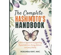 The Complete Hashimoto’s Handbook: A Natural Approach to Supporting Thyroid Wellness, Energy Balance, and Daily Vitality
