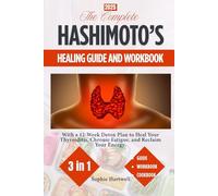 The Complete Hashimoto’s Healing guide and Workbook: With a 12-Week Detox Plan to Heal Your Thyroiditis, Chronic Fatigue, and Reclaim Your Energy