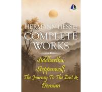 The Complete Hermann Hesse Collection: Siddhartha, Demian, Steppenwolf and The Journey to the East