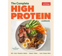The Complete High-Protein Cookbook : Hit Your Protein Goals, Boost Fiber, Love Every Bite