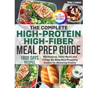 The Complete High-Protein High-Fiber Meal Prep Guide: Wholesome, Tasty Meals and 4 Step-By-Step Meal Prepping Guides for Boosting Vitality | Full Color Edition