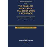 The Complete High School Transition Guide & Workbook:: Everything You Need for Indicator 13 Compliance and Student-Centered Transition Planning (The Secondary SPED Essentials Series)