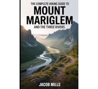 THE COMPLETE HIKING GUIDE TO MOUNT MARIGLEM AND THE THREE RIVERS. 2026 (THE GUIDE BOOK FOR TRAVELERS AND HIKERS)