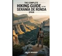 THE COMPLETE HIKING GUIDE TO THE SERRANÍA DE RONDA, SPAIN 2026: Explore Spain’s Hidden Mountains, Trails & Natural Wonders
