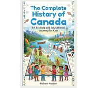 The Complete History of Canada: An Exciting and Educational Journey for Kids (History of Countries)