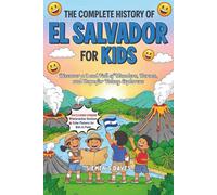 The Complete History Of El Salvador For Kids: Discover a Land Full of Wonders, Heroes, and Hope for Young Explorers (CHILDREN HISTORY BOOKS)
