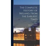 The Complete History of Ireland, From the Earliest Times