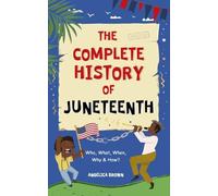 The Complete History of Juneteenth: Who, What, When, Why & How? For Kids & Adults!