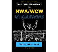 The Complete History of NWA/WCW Starrcade: Vol 1: 1983 - 1989