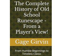 The Complete History of Old School Runescape - From a Player's View!: From Humble Beginnings to Timeless Classic