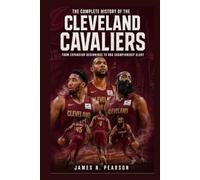The Complete History of the Cleveland Cavaliers: From Expansion Beginnings to NBA Championship Glory