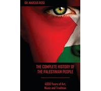 The Complete History of the Palestinian People: 4000 Years of Art, Literature and Tradition