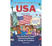 The Complete History of the USA for Kids: How Ordinary People Did Extraordinary Things for Freedom (KIDS HISTORY BOOKS)