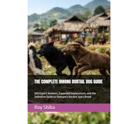 THE COMPLETE HMONG BOBTAIL DOG GUIDE: 500 Expert Answers, Expanded Explanations, and the Definitive Guide to Vietnam's Ancient Spitz Breed (The Complete Dog Guide Series)