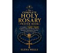 The Complete Holy Rosary Prayer Book: A Complete English-Spanish Catholic Guide with Rosary Prayers, Mysteries, Meditations, Novenas, and Marian Devotions