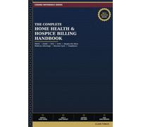 The Complete Home Health & Hospice Billing Handbook: PDGM, OASIS, NOA, LUPA, Hospice Per Diem, Medicare Advantage, and Revenue Cycle Management (Clive Finch Certification Exam Prep Series)
