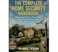 The Complete Home Security Handbook: Mastering Modern Protection, Smart Technology, and Risk Management for Every Residence (programming and modern tech tutorial for beginners and professionals)