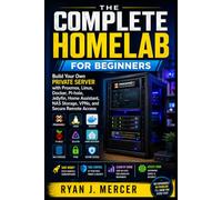 The Complete Homelab for Beginners: Build Your Own Private Server with Proxmox, Linux, Docker, Pi-hole, Jellyfin, Home Assistant, NAS Storage, VPNs, ... Access (Computer Programming Made Easy)