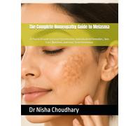 The Complete Homeopathy Guide to Melasma: A Practical Guide to Facial Pigmentation, Individualized Remedies, Skin Care, Nutrition, and Long-Term Prevention
